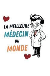 La Meilleure Médecin Du Monde - Carnet De note: Cadeau Rigolo Anniversaire Original | Idée Cadeau Fêtes Des Pères Noël Broché | Cadeau Original Pour MÉDECIN Homme
