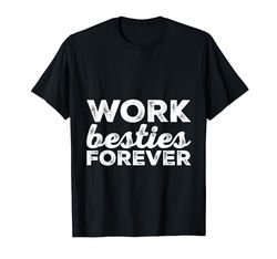 Work Besties Forever -- Camiseta