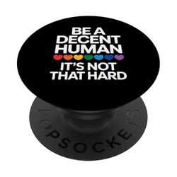 Sé un humano decente No es difícil Amabilidad Empatía Respeto Amigo PopSockets PopGrip Adhesivo