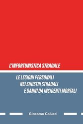 LE LESIONI PERSONALI NEI SINISTRI STRADALI E DANNI DA INCIDENTI MORTALI