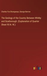 The Geology of the Country Between Whitby and Scarborough. (Explanation of Quarter Sheet 95 N. W.)