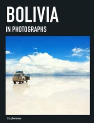 BOLIVIA in photographs: A photographic travel to the most beautiful places in Bolivia