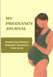 Pregnancy Journal: Weekly log, appointment log, notes, baby details, birth story