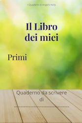 IL LIBRO DEI MIEI PRIMI: Quaderno da scrivere