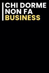 Chi Dorme Non fa Business: Taccuino per appunti. Taccuino A5 con Frasi Divertenti per Appunti / idea regalo Per tutti quelli che ami.