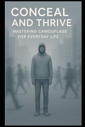Conceal and Thrive: Mastering Camouflage for Everyday Life