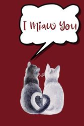 Saint-valentin, Carnet De Notes | I MIAW YOU | cadeau d'amour drôle pour femme ou homme | Valentin, Noël, Anniversaire: 120 PAGES