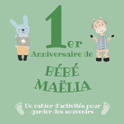 Le 1er Anniversaire de Bébé Maëlia: Un cahier d’activités pour garder des souvenirs