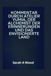 KOMMENTAR DURCH ATELIER YUMIA, DER ALCHEMIST DER ERINNERUNGEN UND DAS ENVISIONIERTE LAND: Entdecken Sie Strategien für Kampf, Rätsel und Erkundung