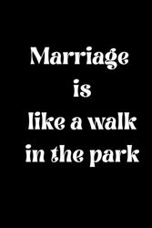 Marriage is like a walk in the park: notebook for husband, gift for valentine, gift for husband, gift from wife to husband