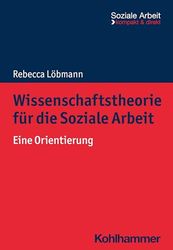 Wissenschaftstheorie für die Soziale Arbeit: Eine Orientierung