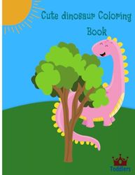 Cute dinosaur Coloring Book For Toddlers, 45 Pages: 45 different images for toddlers perfect difficulty