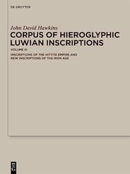 Corpus of Hieroglyphic Luwian Inscriptions: Volume III. Inscriptions of the Hettite Empire and New Inscriptions of the Iron Age