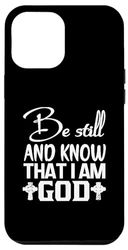 iPhone 14 Pro Max Be Still & Know That I Am God Psalm 46:10 Christian Quote Case