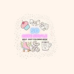 CUTE SIMPLE Big Easy Coloring Book for Relaxation -Bold, Simple Designs Adult & Kids