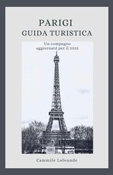 PARIGI GUIDA TURISTICA: Un compagno aggiornato per il 2025