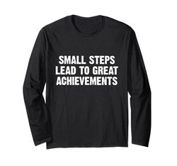 Small Steps Lead To Great Achievements Maglia a Manica