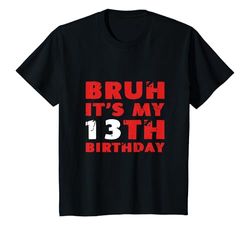 Niños Camiseta Bruh It's My 13th Birthday, 13 años Camiseta