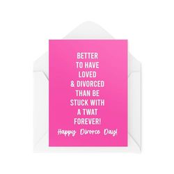 Tongue in Peach Divertidas tarjetas de divorcio - Better to Have Loved & Divorced Than Be Stuck With a Tw*t Forever - Tarjetas de animación - CBH1957