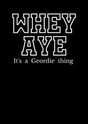 Whey Aye - It's a Geordie thing: College Ruled Lined Notebook - 120 pages - A4