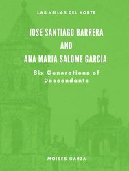 Jose Santiago Barrera and Ana Maria Salome Garcia Six Generations of Descendants