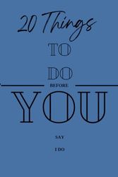 20 Things To Do Before You Say I Do