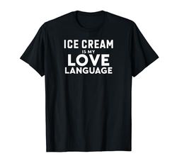 Funny Ice Cream Lover Ice Cream Is My Love Language Camiseta