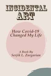 Incidental Art: How Covid-19 Changed My Life