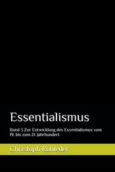 Essentialismus: Band 3 Zur Entwicklung des Essentialismus vom 19. bis zum 21. Jahrhundert