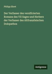 Der Verfasser des versificierten Romans des VII Sages und Herberz der Verfasser des Altfranzösischen Dolopathos