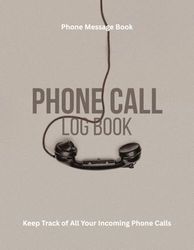 Phone Call Log Book: Maintaining a Clear Record of Interactions Facilitates Follow-up Actions and Provides a Historical Reference for Future Inquiries with 582 Log Call Space.