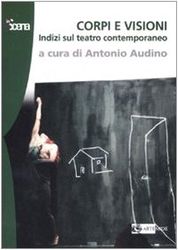 Corpi e visioni. Indizi sul teatro contemporaneo. Ediz. illustrata
