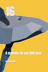 16: A memoir for my 16.