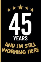 45 Year Work Anniversary Notebook: 45 Years of Service Award - Journal Funny Notebook Male or Female Boss -Staff Appreciation Gift for Job Milestone of Completing 45 Years of Service