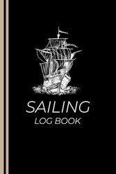 Sailing Log Book: Sailing Log to Keep an Accurate Recording of Trip Details as Destination, Weather & Sea Conditions, Sailing Time, Navigation