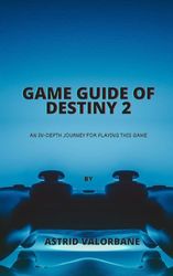 Game Guide of Destiny 2: An In-Depth Journey for playing this game