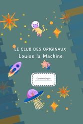 Le Club des Originaux: Louise la Machine