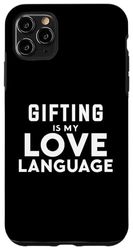 Custodia per iPhone 11 Pro Max Funny Gifting Gifter Gifting Is My Love Language