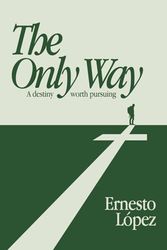 The Only Way: A destiny worth pursuing