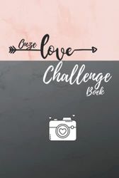 Onze Love Challenge Boek: De perfecte bucketlist voor stellen die hun tijd op een heel bijzondere manier willen doorbrengen - Een prachtig cadeau voor ... jubileum, Kerstmis, verjaardag...