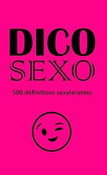 DICO SEXO: 500 définitions Sexylarantes