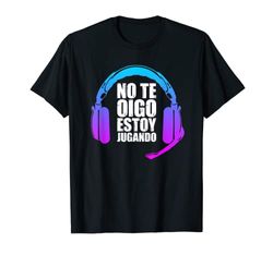 Gaming Auriculares Gamer No Te Oigo Estoy Jugando Camiseta