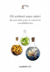 Gli scrittori sono cattivi: Racconti dalle prime tre edizioni di Scarabimbocchio