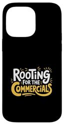 Rooting For The Commercials Football Fan Game |---- Case for iPhone 14 Pro Max