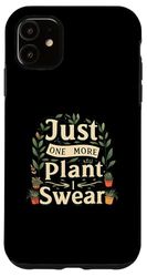 Funny Plant Lover Just One More Plant Gardening Custodia per iPhone 11