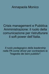 Crisis management e Pubblica Amministrazione: il ruolo della comunicazione per ristrutturare il soft power dell'Italia. Il ruolo pedagogico della ... contrastare la "tragedia dei beni pubblici".