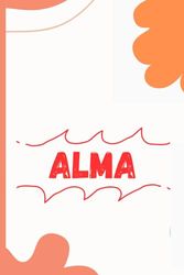 Alma Notebook: Alma Name gifts,Gifts idea for Alma ,Personalized notebook gift for Alma ,100 pages