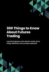 300 Things to Know About Futures Trading