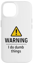 Funny Warning Sign I Do Dumb Things Case for iPhone 14