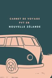 Réussir son PVT en Nouvelle Zélande: Guide et carnet de voyage